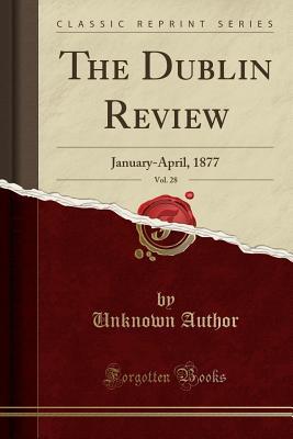Read online The Dublin Review, Vol. 28: January-April, 1877 (Classic Reprint) - Unknown file in ePub