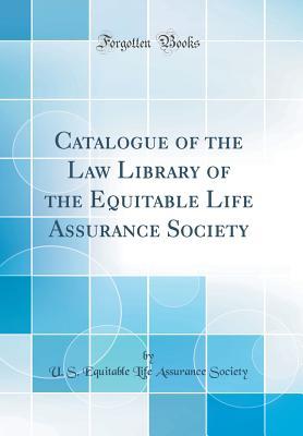 Read online Catalogue of the Law Library of the Equitable Life Assurance Society (Classic Reprint) - U S Equitable Life Assurance Society file in PDF