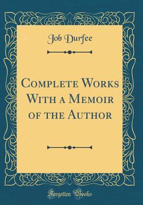 Download Complete Works with a Memoir of the Author (Classic Reprint) - Job Durfee file in PDF