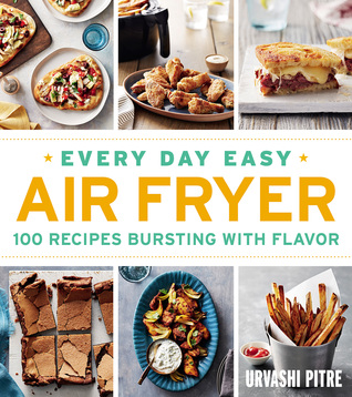 Read online Every Day Easy Air Fryer: 100 Recipes Bursting with Flavor - Urvashi Pitre | PDF