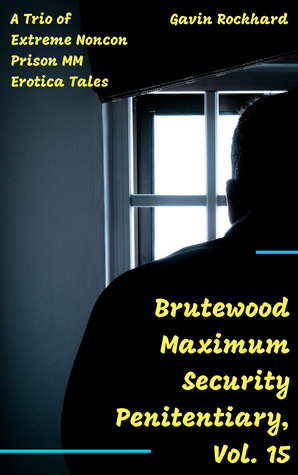 Read online Brutewood Maximum Security Penitentiary, Vol. 15: A Trio of Extreme Noncon Prison MM Erotica Tales - Curtis Kingsmith | ePub