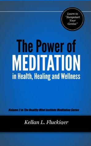 Download The Power of Meditation in Health, Healing and Wellness (Healthy Mind Institute Meditation Series Book 2) - Kellan Fluckiger | PDF