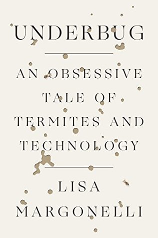 Download Underbug: An Obsessive Tale of Termites and Technology - Lisa Margonelli file in PDF