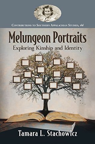 Read online Melungeon Portraits: Exploring Kinship and Identity (Contributions to Southern Appalachian Studies) - Tamara L Stachowicz | ePub