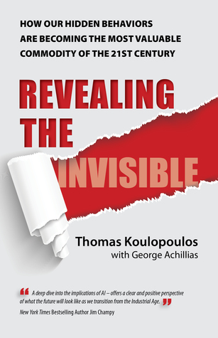 Read Revealing the Invisible: How Our Hidden Behaviors Are Becoming the Most Valuable Commodity of the 21st Century - Thomas Koulopoulos | ePub