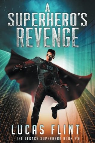 Read online A Superhero's Revenge (The Legacy Superhero) (Volume 4) - Lucas Flint file in PDF