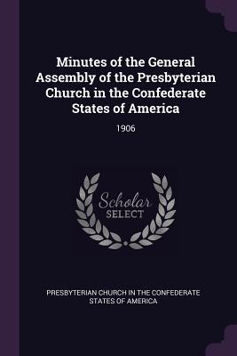 Read online Minutes of the General Assembly of the Presbyterian Church in the Confederate States of America: 1906 - Presbyterian Church in the Confederate States file in PDF