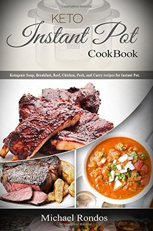 Read online Keto Instant Pot Cookbook: Ketogenic Soup, Breakfast, Beef, Chicken, Pork, Turkey and Curry Recipes for Instant Pot - Michael Rondos | PDF