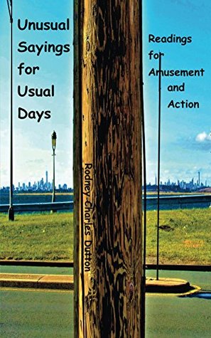 Download Unusual Sayings for Usual Days: Readings for Amusement and Action - Rodney Charles Dutton | PDF