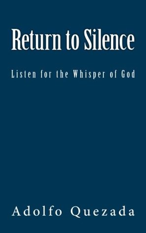 Read Return to Silence: Listen for the Whisper of God - Adolfo Quezada file in PDF