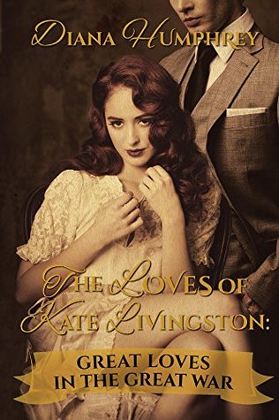 Read online The Loves of Kate Livingston: Great Loves In The Great War - Diana Humphrey file in ePub
