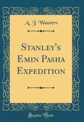 Read online Stanley's Emin Pasha Expedition (Classic Reprint) - A.J. Wauters file in ePub