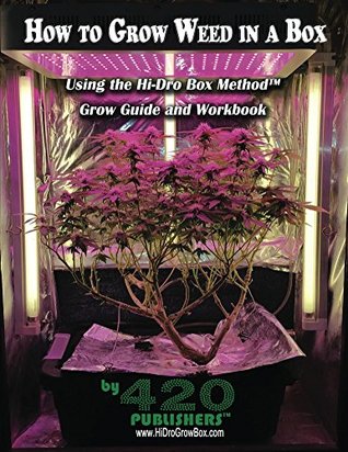 Download How to Grow Weed in a Box Using the Hi-Dro Box Method: Grow Guide and Workbook - M Wilcox file in ePub
