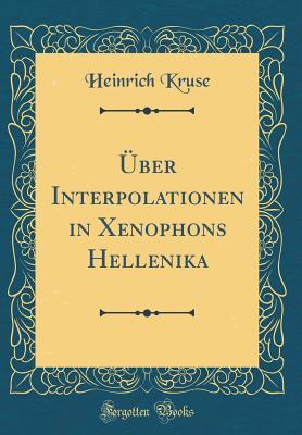 Read online �ber Interpolationen in Xenophons Hellenika (Classic Reprint) - Heinrich Kruse | PDF