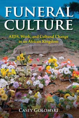 Download Funeral Culture: Aids, Work, and Cultural Change in an African Kingdom - Casey Golomski file in PDF