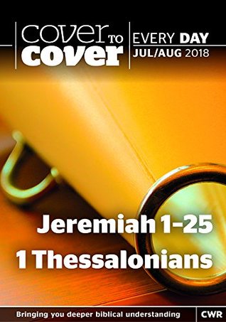 Read online Cover to Cover Every Day July-August 2018: Jeremiah 1-25 & 1 Thessalonians - Robin Parry file in PDF