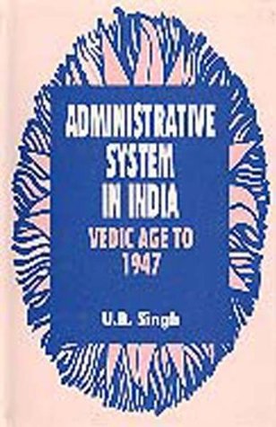Read online Administrative System in India: Vedic Age to 1947 - U. B. Singh | ePub
