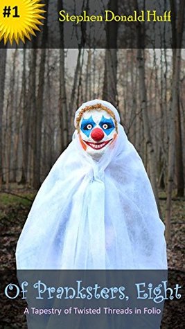 Read online Of Pranksters, Eight: A Tapestry of Twisted Threads in Folio - Stephen Donald Huff file in PDF