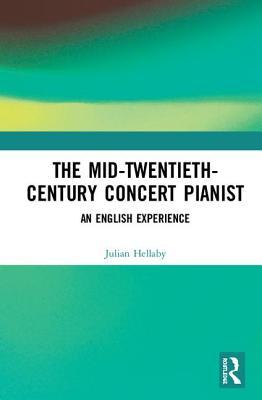Download The Concert Pianist in Mid-Twentieth-Century Britain: Career Management and Performance - Julian Hellaby file in PDF
