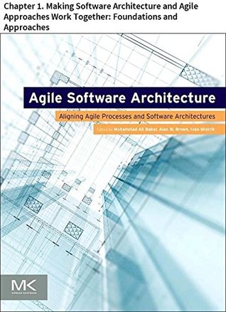 Read online Agile Software Architecture: Chapter 1. Making Software Architecture and Agile Approaches Work Together: Foundations and Approaches - Muhammad Ali Babar file in ePub