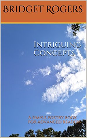 Read Intriguing Concepts: A simple poetry book for advanced readers - Bridget Rogers | ePub