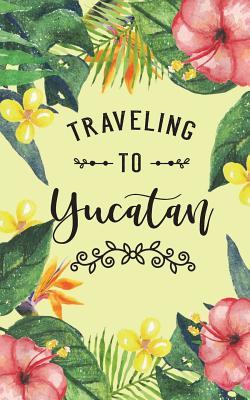 Read Traveling to Yucatan: Blank Travel Journal, 5 X 8, 108 Lined Pages (Travel Planner & Organizer) - NOT A BOOK file in ePub