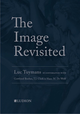 Read online The Image Revisited. Luc Tuymans in Conversation with Hans De Wolf, T.J. Clark and Gottfried Böhm. - Luc Tuymans file in PDF