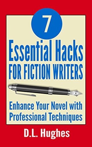 Download 7 Essential Hacks for Fiction Writers: Enhance Your Novel with Professional Techniques - D.L. Hughes file in ePub