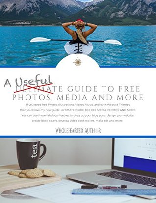 Download A Useful Guide to Free Photos, Media and More: The Self-Published Author's Guide to Finding Free Media for Books, Websites, and Marketing (Wholehearted Author Book 1) - Robin Van Auken | PDF