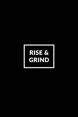 Read online Rise & Grind: Motivational Bullet Journal 120-Page 1/4 Inch Dot Grid Notebook 6 X 9 Perfect Bound Paperback - NOT A BOOK file in ePub
