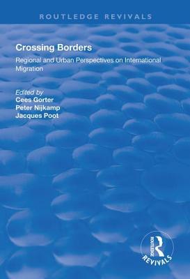Read Crossing Borders: Regional and Urban Perspectives on International Migration - Cees Gorter | PDF