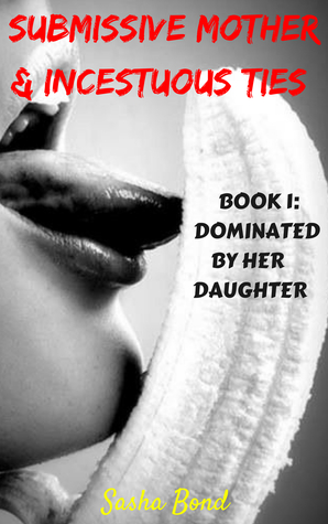 Read online Submissive Mother Incestuous Ties Book One: Dominated By Her Daughter - Sasha Bond | ePub
