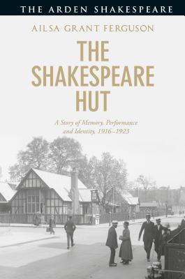 Download The Shakespeare Hut: A Story of Memory, Performance and Identity, 1916-1923 - Ailsa Grant Ferguson file in PDF