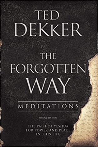 Read online The Forgotten Way Meditations: The Path of Yeshua for Power and Peace in This Life - Ted Dekker | ePub