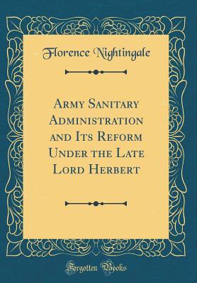 Download Army Sanitary Administration and Its Reform Under the Late Lord Herbert (Classic Reprint) - Florence Nightingale file in PDF