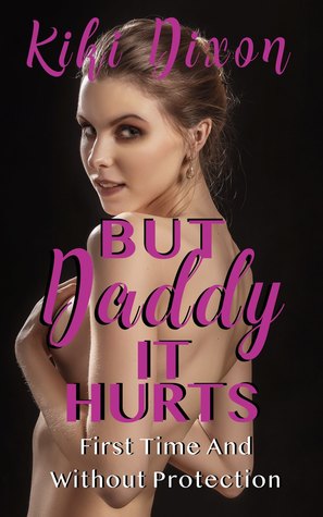 Read But Daddy It Hurts!, First Time And Without Protection - Kiki Dixon | ePub
