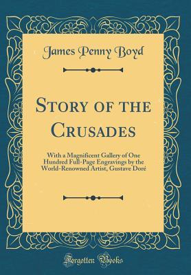 Download Story of the Crusades: With a Magnificent Gallery of One Hundred Full-Page Engravings by the World-Renowned Artist, Gustave Dor� (Classic Reprint) - James P. Boyd file in ePub