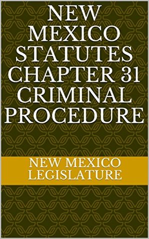 Read online New Mexico Statutes Chapter 31 Criminal Procedure - New Mexico Legislature | ePub