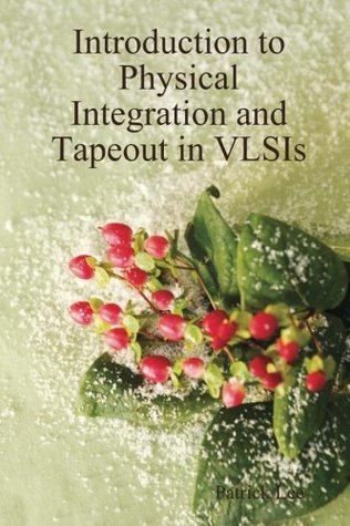 Read Introduction to Physical Integration and Tapeout in VLSIs - Patrick Lee | PDF