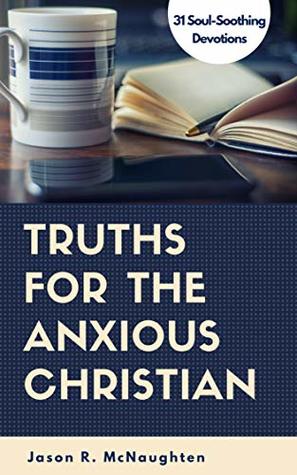 Read online Truths For the Anxious Christian: 31 Soul-Soothing Devotions - Jason R. McNaughten | ePub