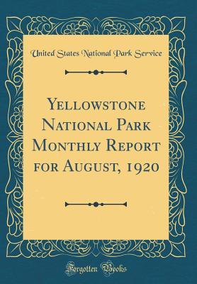 Read online Yellowstone National Park Monthly Report for August, 1920 (Classic Reprint) - U.S. National Park Service file in PDF