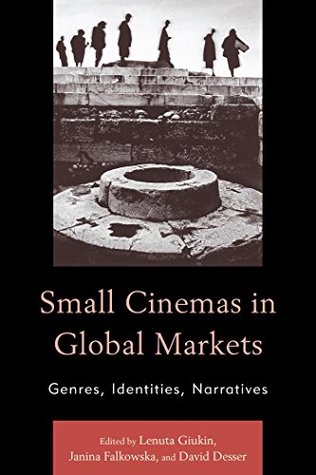 Read online Small Cinemas in Global Markets: Genres, Identities, Narratives - Lenuta Giukin | PDF