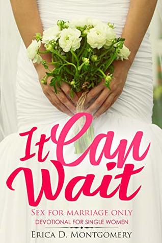 Read online It Can Wait , Sex For Marriage Only: A 31 Day Devotional For Single Women - Erica Montgomery file in ePub