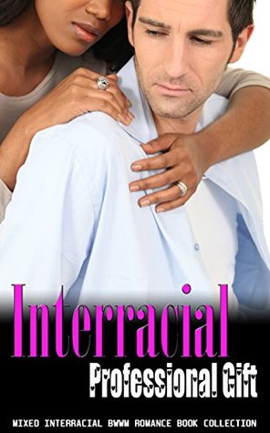 Read online Interracial Professional Gift: Mixed Interracial BWWM Romance Book Collection - Delicia Masters | ePub