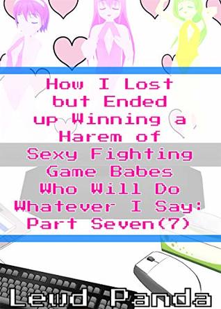 Read online How I Lost but Ended up Winning a Harem of Sexy Fighting Game Babes Who Will Do Whatever I Say: Part 7: Dream Harem Fantasy for Men (Sexy Fighting Game Babe Harem Fantasy) - Lewd Panda file in PDF