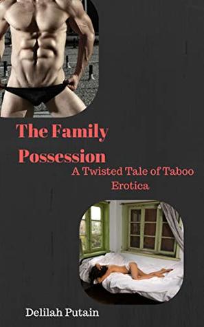 Download The Family Possession: A Twisted Tale of Taboo Erotica - Delilah Putain | PDF