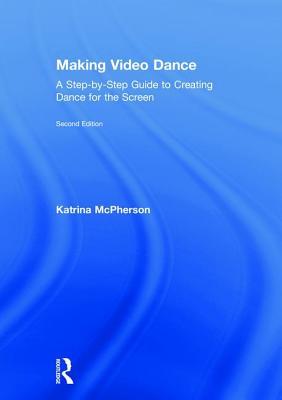 Read Making Video Dance: A Step-By-Step Guide to Creating Dance for the Screen (2nd Ed) - Katrina McPherson file in ePub