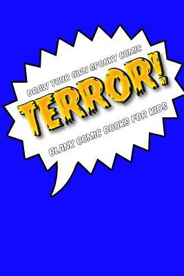 Download Draw Your Own Spooky Comic: Terror!: Blank Comic Book for Kids: Create Your Own Cartoon Book, 6 X 9, 6x9 Journal, Glossy Cover, Blank Comic Strip Templates, 110 Pages -  | ePub