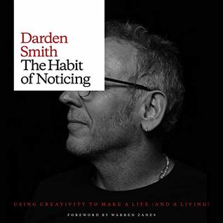 Download The Habit of Noticing: Using Creativity to Make a Life (And A Living) - Darden Smith file in PDF