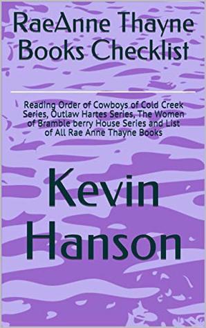 Download RaeAnne Thayne Books Checklist: Reading Order of Cowboys of Cold Creek Series, Outlaw Hartes Series, The Women of Bramble berry House Series and List of All Rae Anne Thayne Books - Kevin Hanson file in ePub